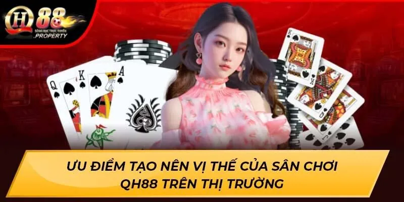 Ưu điểm tạo nên vị thế của sân chơi QH88 trên thị trường Ưu điểm tạo nên vị thế của sân chơi QH88 trên thị trường