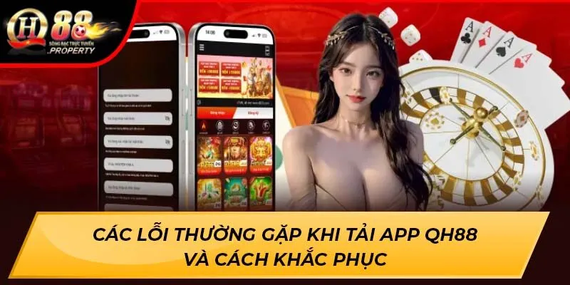 Các lỗi thường gặp khi tải app QH88 và cách khắc phục Các lỗi thường gặp khi tải app QH88 và cách khắc phục