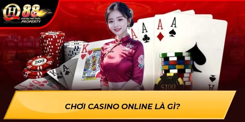 Chơi Casino Online là gì? Chơi Casino Online là gì?