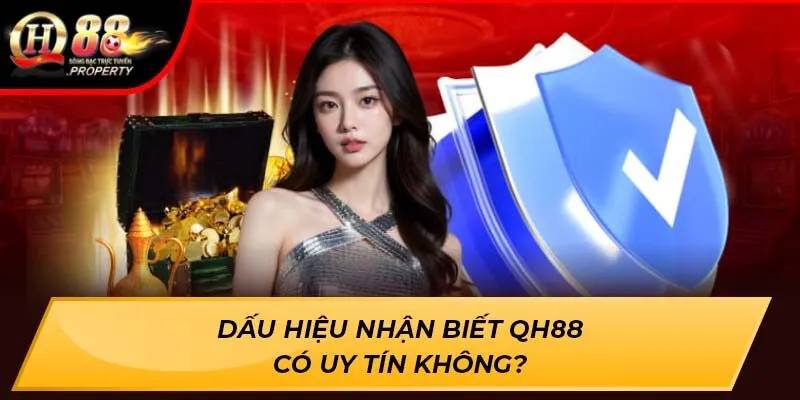 Dấu hiệu nhận biết Qh88 Có Uy Tín Không? Dấu hiệu nhận biết Qh88 Có Uy Tín Không?