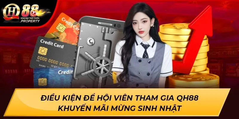 Điều kiện để hội viên tham gia QH88 khuyến mãi mừng sinh nhật Điều kiện để hội viên tham gia QH88 khuyến mãi mừng sinh nhật