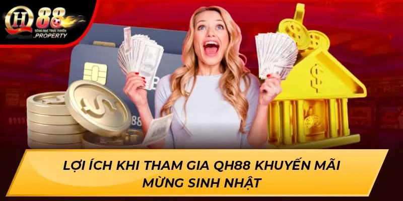 Lợi ích khi tham gia QH88 khuyến mãi mừng sinh nhật Lợi ích khi tham gia QH88 khuyến mãi mừng sinh nhật