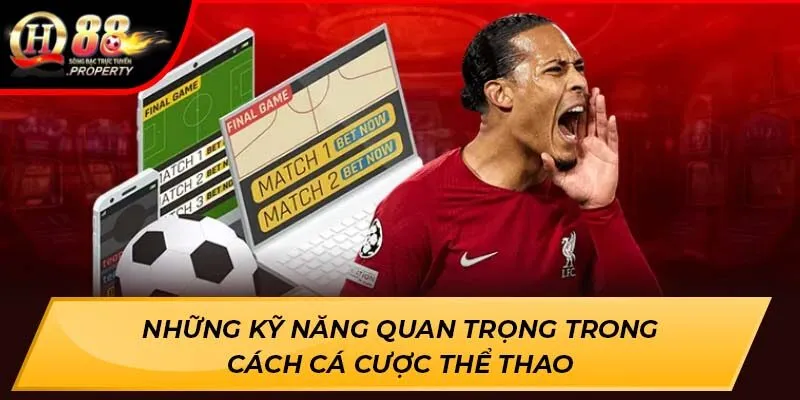 Những kỹ năng quan trọng trong cách cá cược thể thao Những kỹ năng quan trọng trong cách cá cược thể thao
