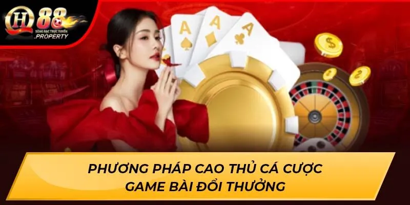 Phương pháp cao thủ cá cược Game Bài Đổi Thưởng Phương pháp cao thủ cá cược Game Bài Đổi Thưởng