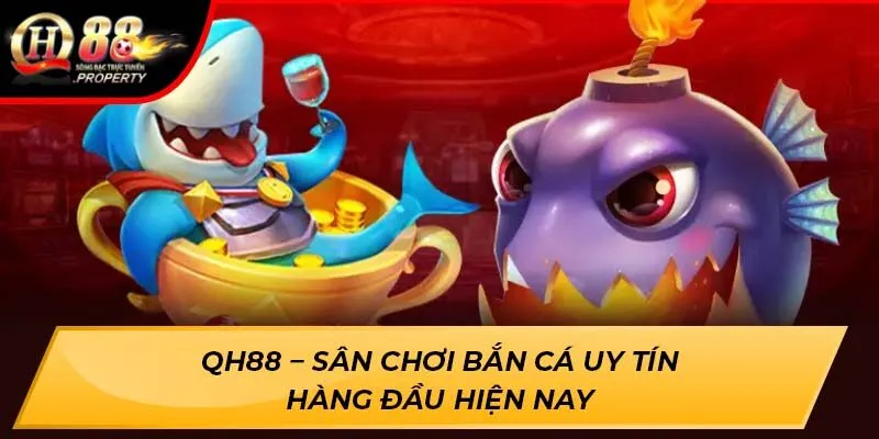 QH88 – Sân chơi bắn cá uy tín hàng đầu hiện nay QH88 – Sân chơi bắn cá uy tín hàng đầu hiện nay