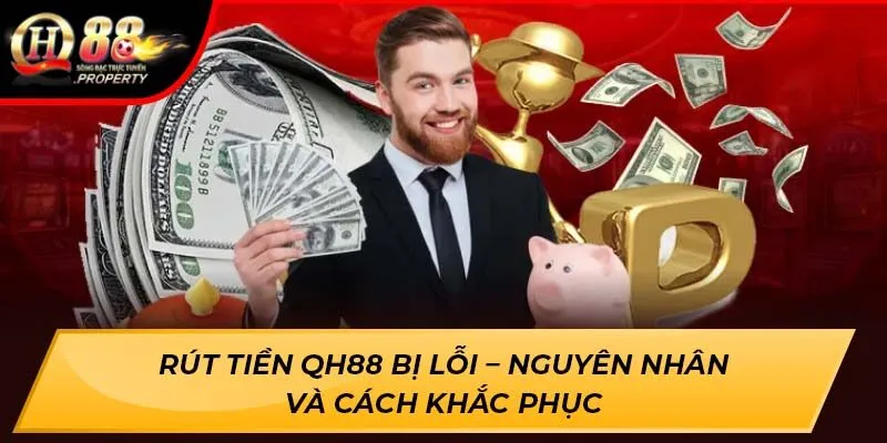Rút tiền QH88 bị lỗi – nguyên nhân và cách khắc phục Rút tiền QH88 bị lỗi – nguyên nhân và cách khắc phục