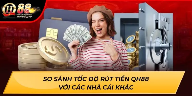 So sánh tốc độ rút tiền QH88 với các nhà cái khác So sánh tốc độ rút tiền QH88 với các nhà cái khác